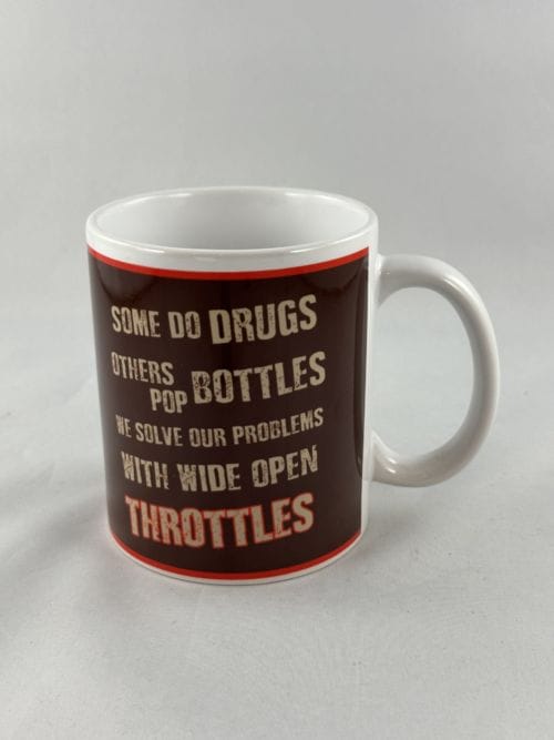 Mug Some do drugs, others pop bottles, we solve our problems with wide open Throttles